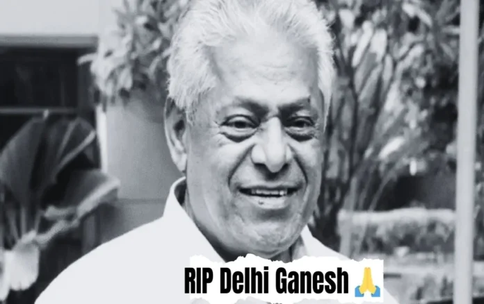 RIP Delhi Ganesh